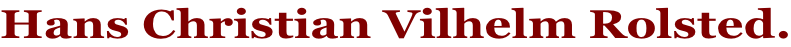 Hans Christian Vilhelm Rolsted.